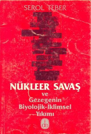 Nükleer Savaş ve Gezegenin Biyolojik-İklimsel Yıkımı